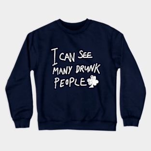 I Can See Many Drunk People Crewneck Sweatshirt